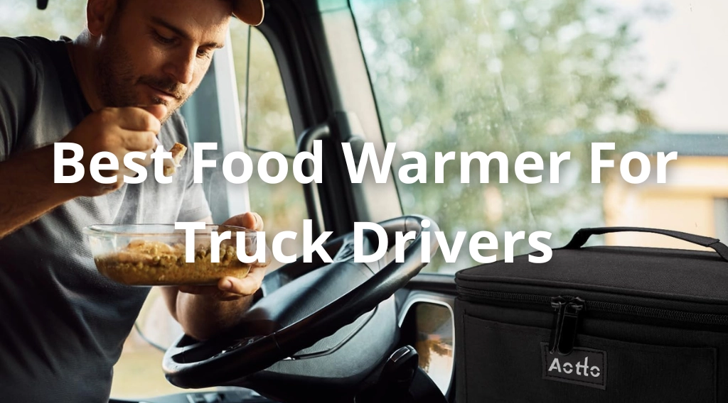 Best Food Warmer For Truck Drivers