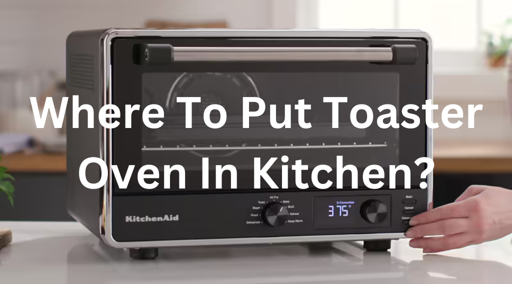 Where To Put Toaster Oven In Kitchen?